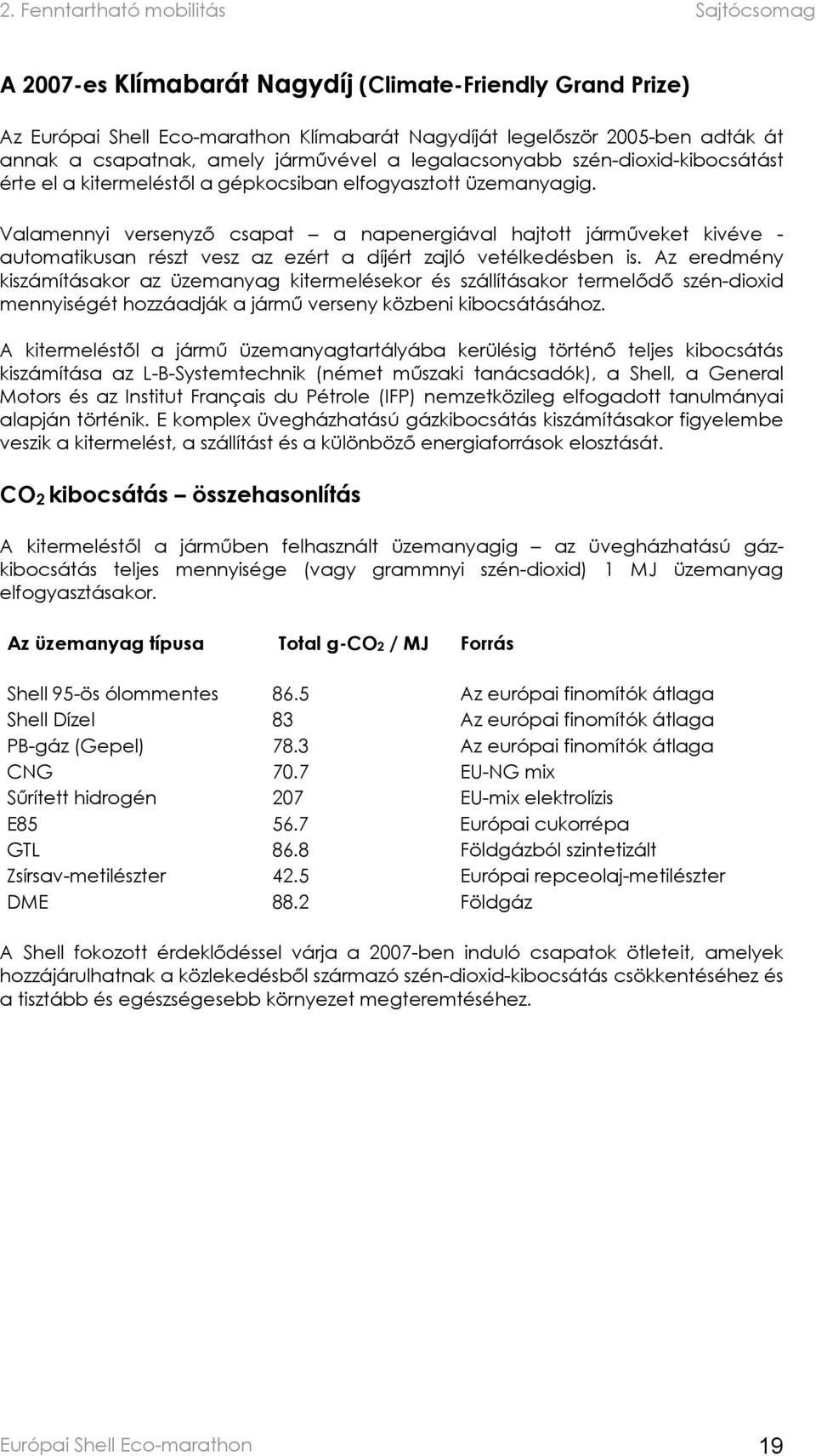 Valamennyi versenyző csapat a napenergiával hajtott járműveket kivéve - automatikusan részt vesz az ezért a díjért zajló vetélkedésben is.