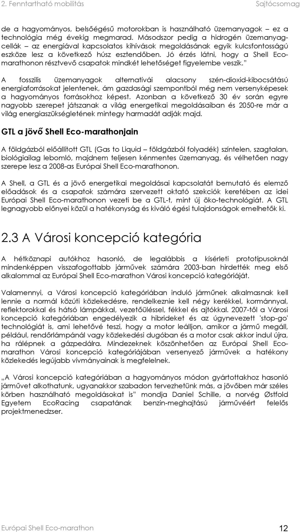 Jó érzés látni, hogy a Shell Ecomarathonon résztvevő csapatok mindkét lehetőséget figyelembe veszik.