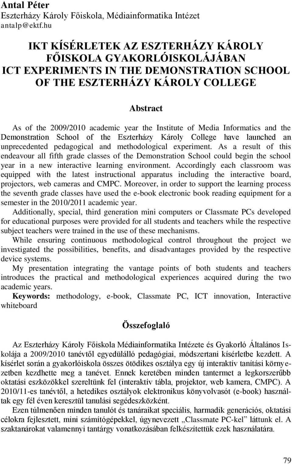 Institute of Media Informatics and the Demonstration School of the Eszterházy Károly College have launched an unprecedented pedagogical and methodological experiment.