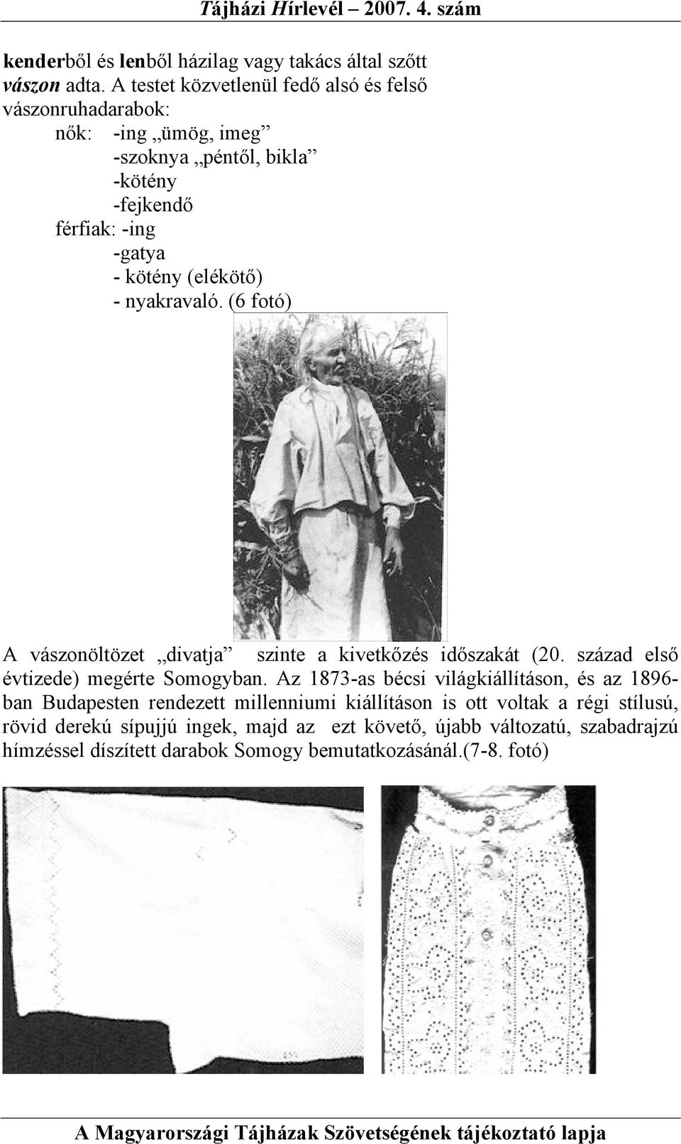 (elékötő) - nyakravaló. (6 fotó) A vászonöltözet divatja szinte a kivetkőzés időszakát (20. század első évtizede) megérte Somogyban.