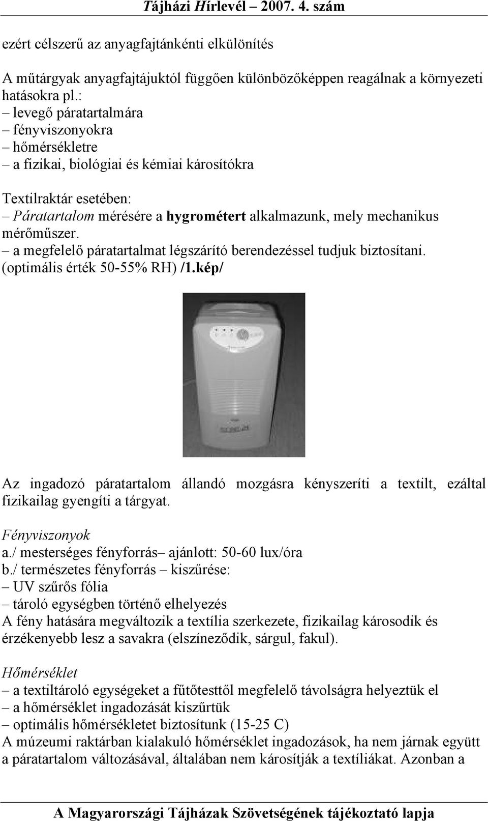 a megfelelő páratartalmat légszárító berendezéssel tudjuk biztosítani. (optimális érték 50-55% RH) /1.