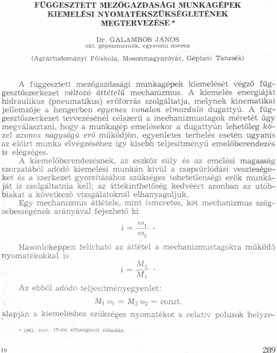 lhengenben egyenes vonlon elmozduló dugttyú A függesztőszerkezet tervezésénél célszerű meohnízmustgok méretét úgy megválsztni, thogy munkgép emelésekor dugttyún lehetőleg közel zonos ngyságú erő