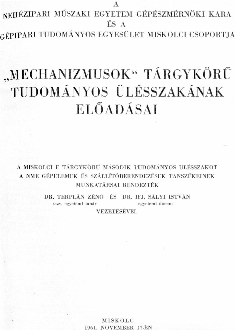 TUDOMÁNYOS ÜLÉSSZAKOT A NME GEPELEMEK ÉS SZÁLLÍTOBERENDEZÉSEK TANSZÉKEINEK MUNKATÁRSAI RENDEZTÉK DR