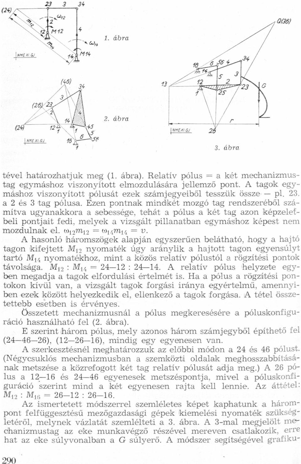 viszonyított pólusát ezek számjegyeiből tesszük össze pl 23 rendszeréből szá 2 és 3 tg pólus Ezen pontnk mindlkét mozgó tg mítv ugynkkor sebessége, tehát pólus két tg zon képzeletbeli pontjit fedi,
