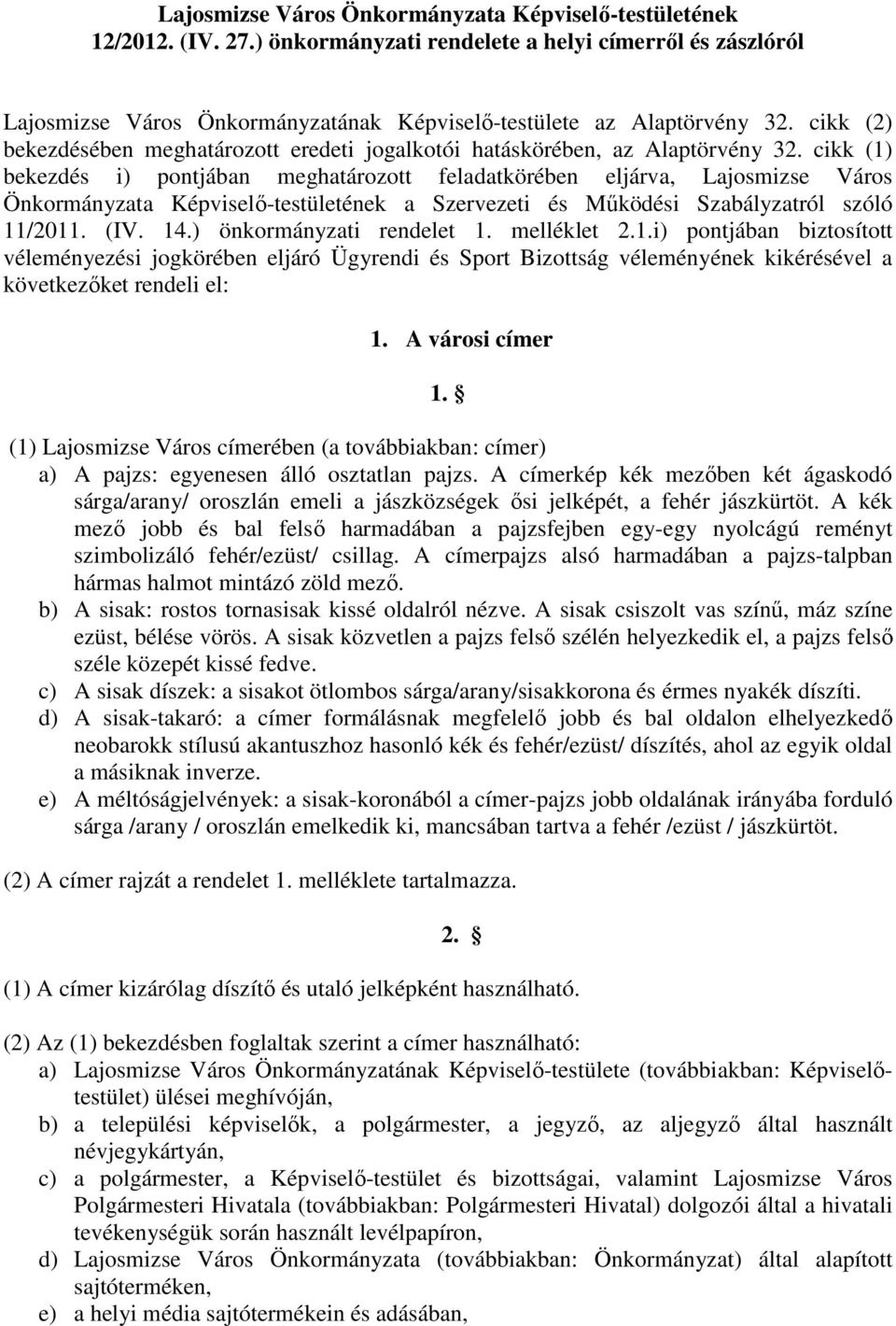 cikk (1) bekezdés i) pontjában meghatározott feladatkörében eljárva, Lajosmizse Város Önkormányzata Képviselı-testületének a Szervezeti és Mőködési Szabályzatról szóló 11/2011. (IV. 14.