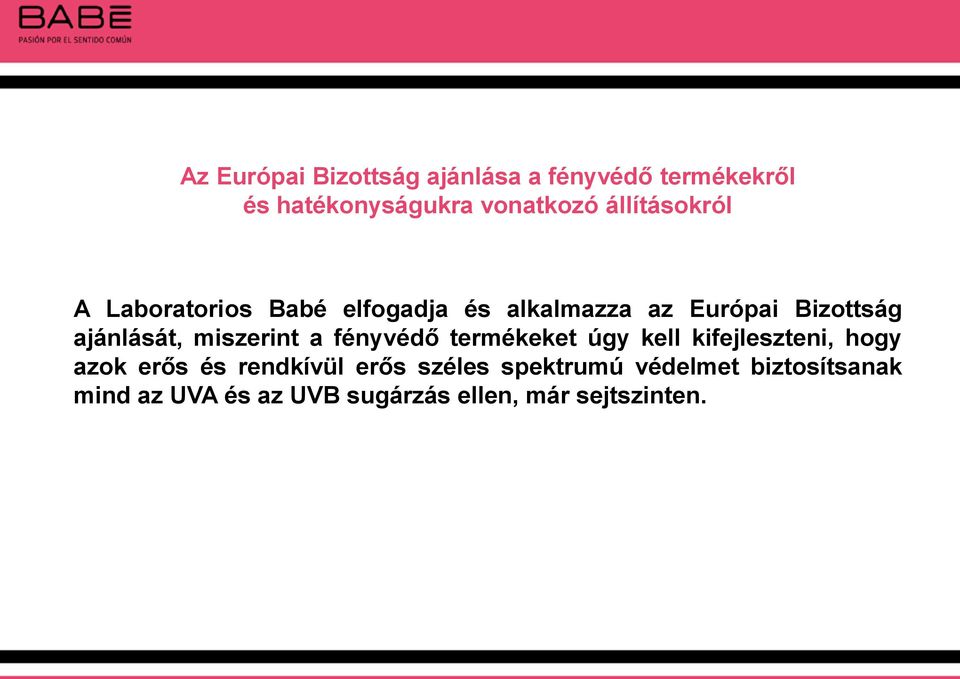 miszerint a fényvédő termékeket úgy kell kifejleszteni, hogy azok erős és rendkívül erős