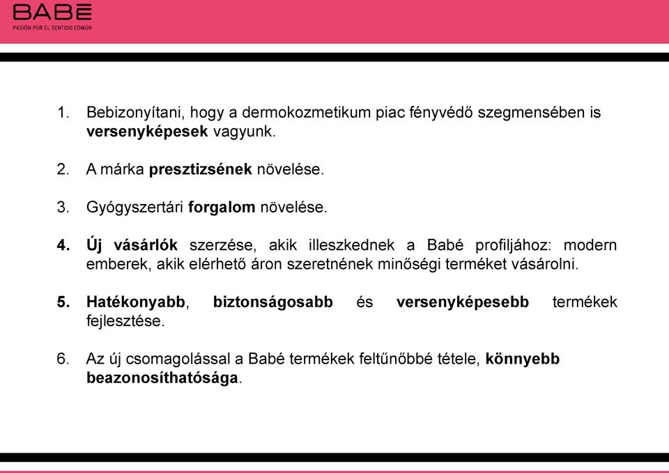 Új vásárlók szerzése, akik illeszkednek a Babé profiljához: modern emberek, akik elérhető áron szeretnének minőségi