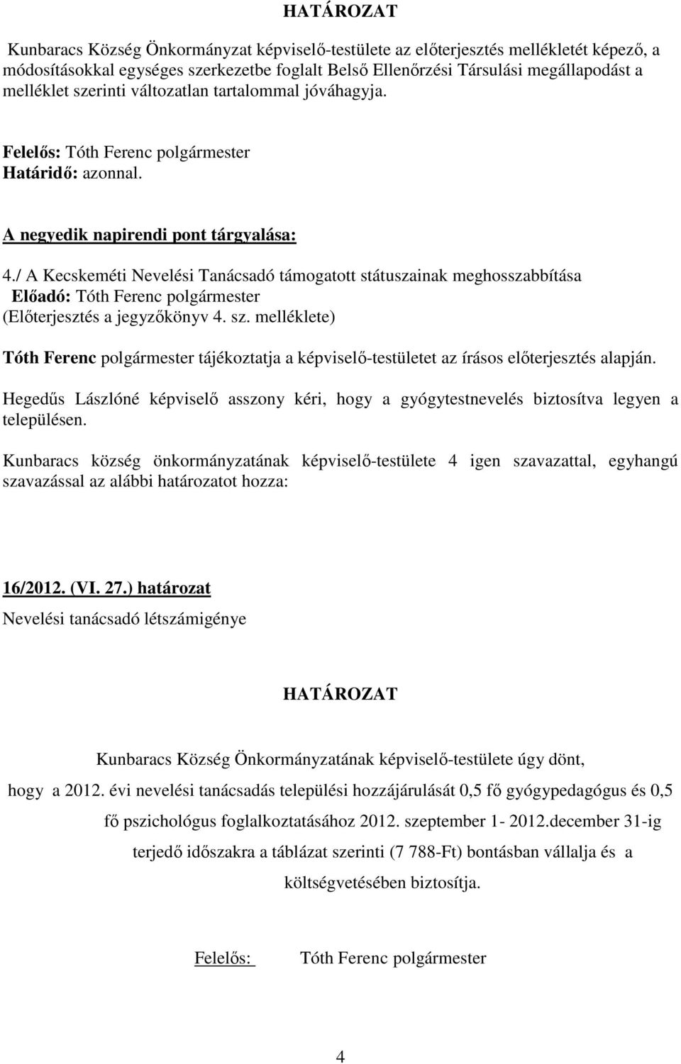 / A Kecskeméti Nevelési Tanácsadó támogatott státuszainak meghosszabbítása (Elıterjesztés a jegyzıkönyv 4. sz.