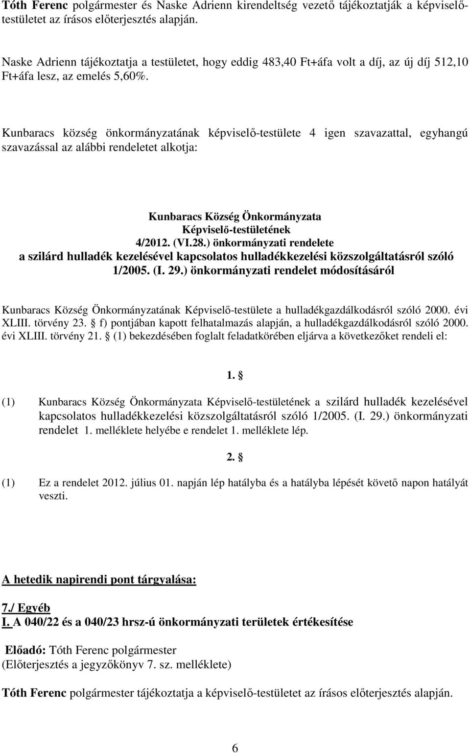 szavazással az alábbi rendeletet alkotja: Kunbaracs Község Önkormányzata Képviselı-testületének 4/2012. (VI.28.