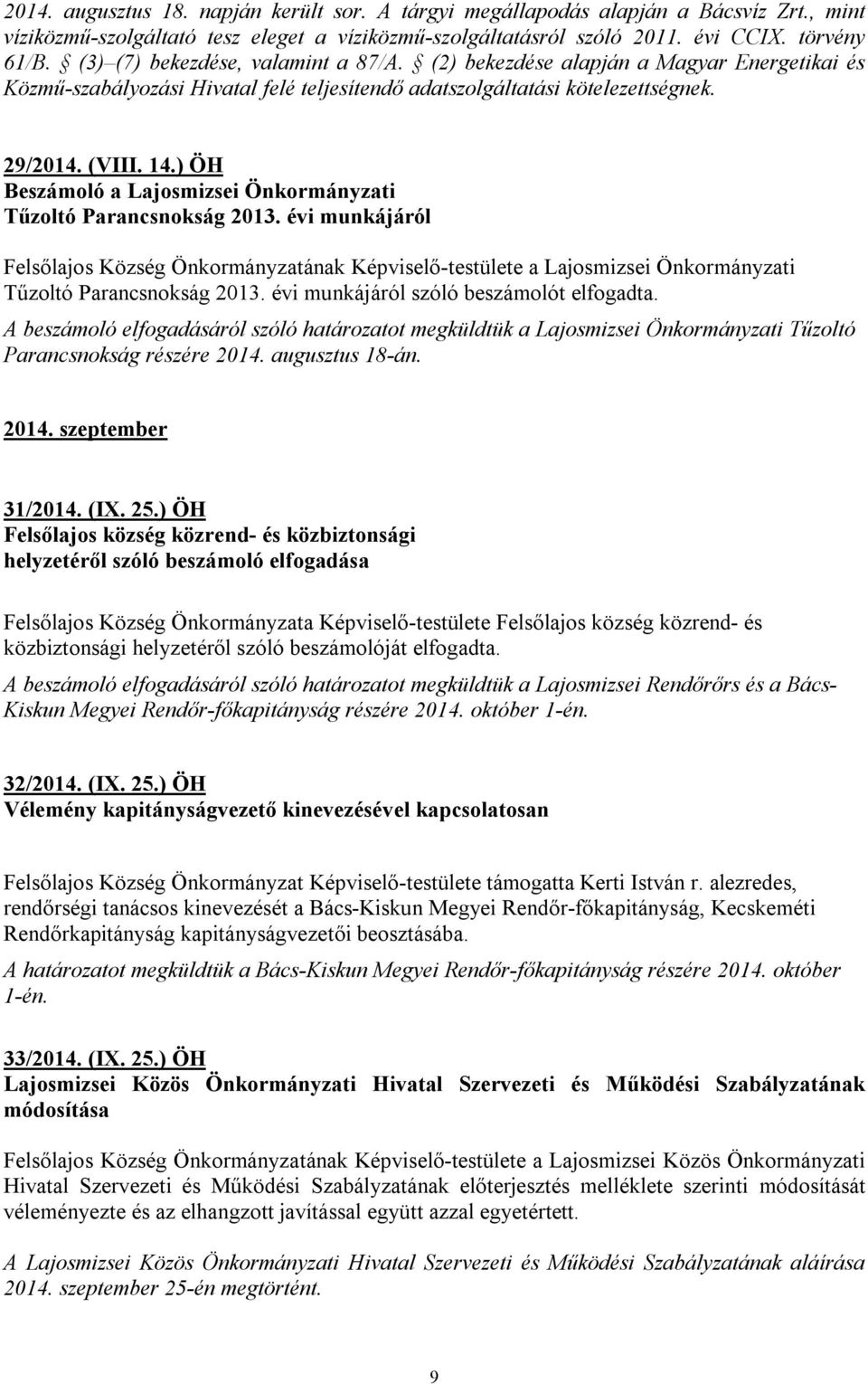) ÖH Beszámoló a Lajosmizsei Önkormányzati Tűzoltó Parancsnokság 2013. évi munkájáról Felsőlajos Község Önkormányzatának Képviselő-testülete a Lajosmizsei Önkormányzati Tűzoltó Parancsnokság 2013.