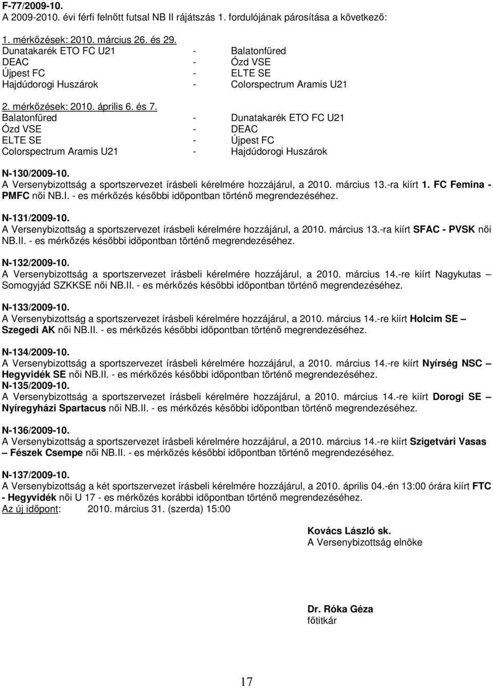 Balatonfüred - Dunatakarék ETO FC U21 Ózd VSE - DEAC ELTE SE - Újpest FC Colorspectrum Aramis U21 - Hajdúdorogi Huszárok N-130/2009-10.