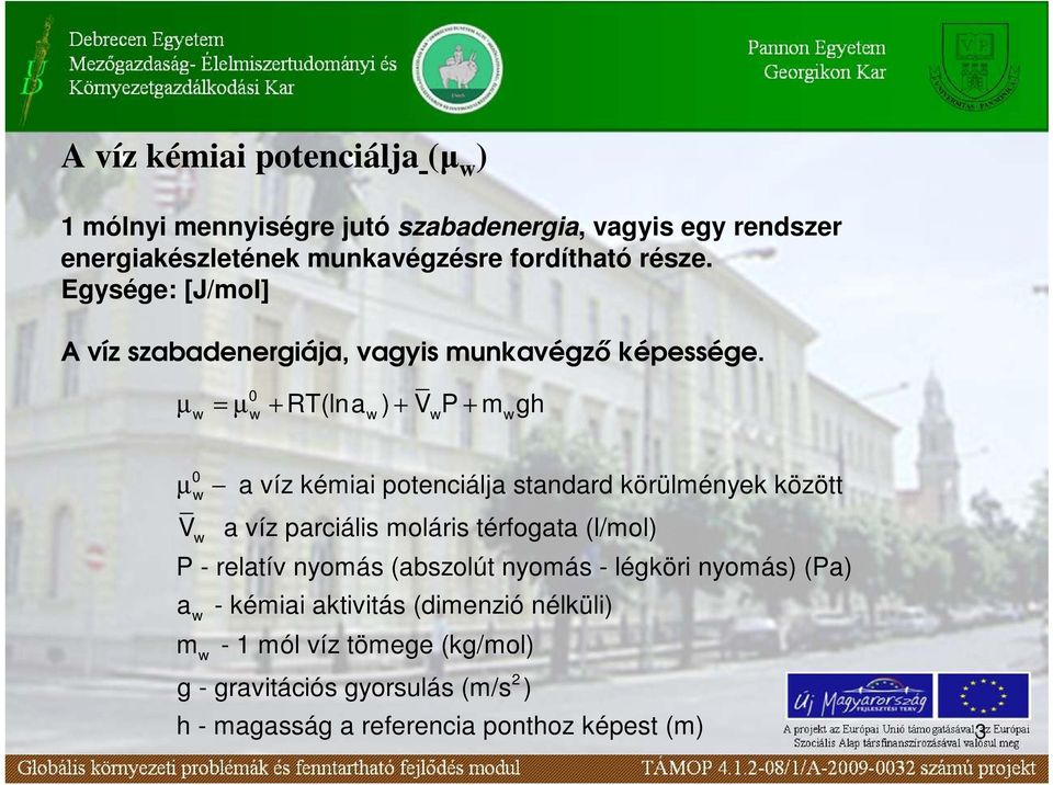 µ = µ + RT(lna ) + V P + m gh 0 µ 0 a víz kémiai potenciálja standard körülmények között V a víz parciális moláris térfogata (l/mol) P -