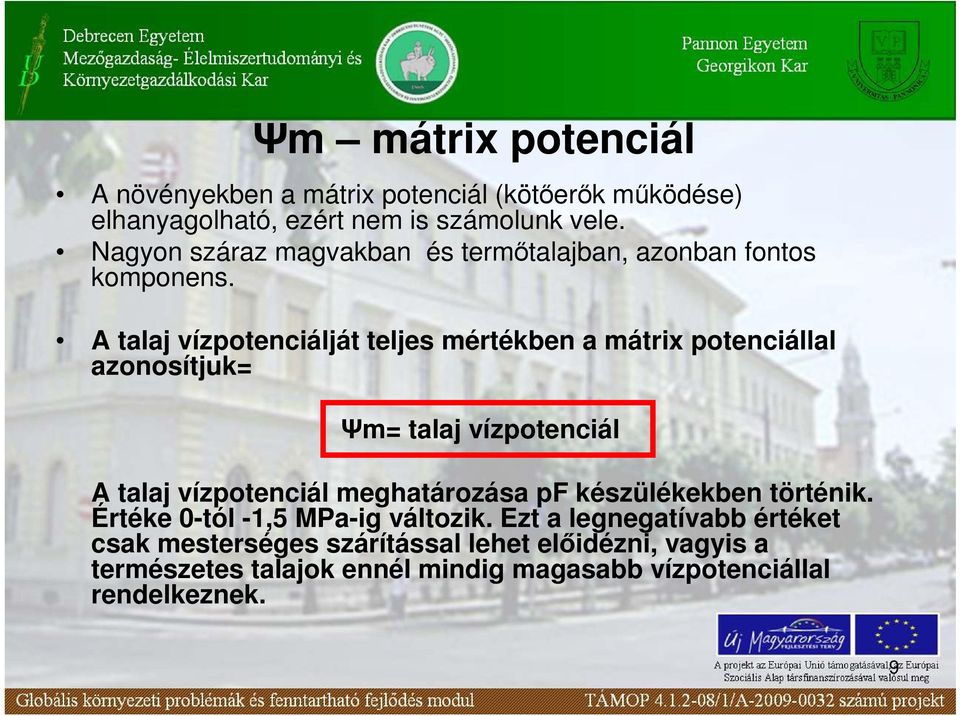 A talaj vízpotenciálját teljes mértékben a mátrix potenciállal azonosítjuk= Ψm= talaj vízpotenciál A talaj vízpotenciál meghatározása