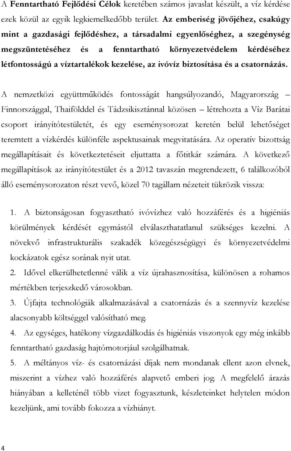 kezelése, az ivóvíz biztosítása és a csatornázás.