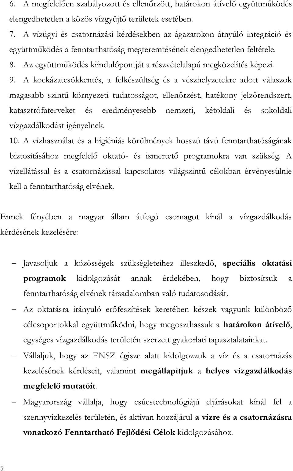 Az együttműködés kiindulópontját a részvételalapú megközelítés képezi. 9.