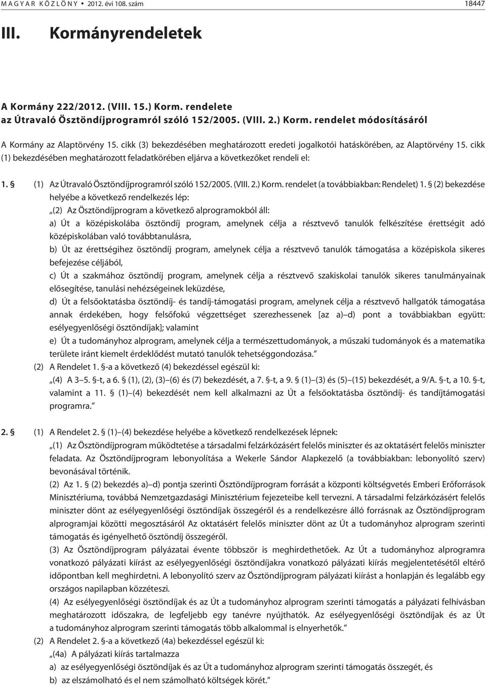 (1) Az Útravaló Ösztöndíjprogramról szóló 152/2005. (VIII. 2.) Korm. rendelet (a továbbiakban: Rendelet) 1.