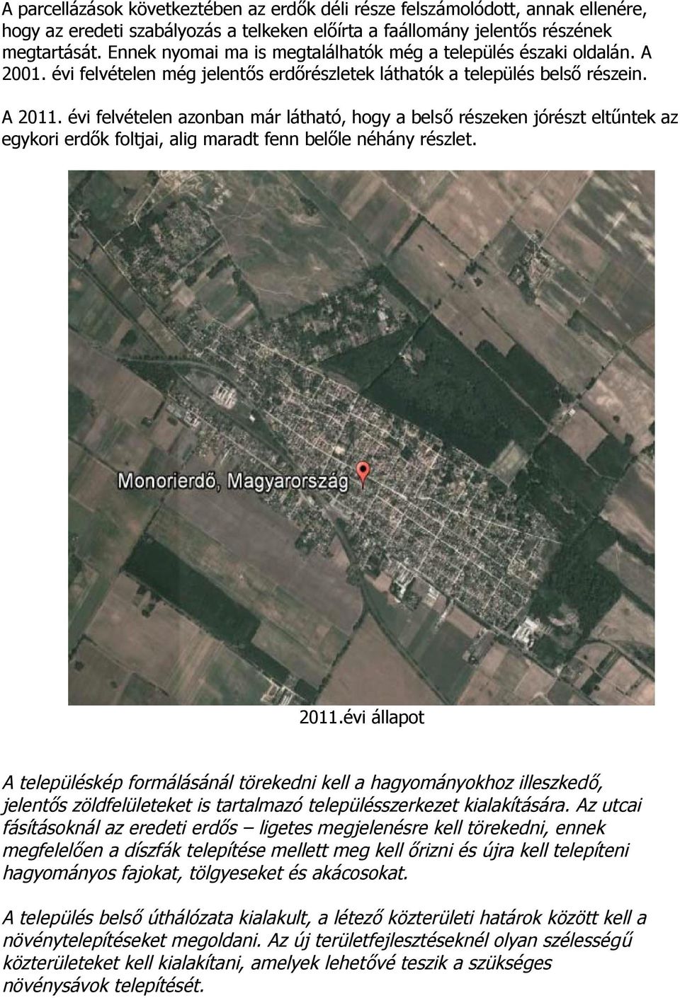 évi felvételen azonban már látható, hogy a belső részeken jórészt eltűntek az egykori erdők foltjai, alig maradt fenn belőle néhány részlet. 2011.