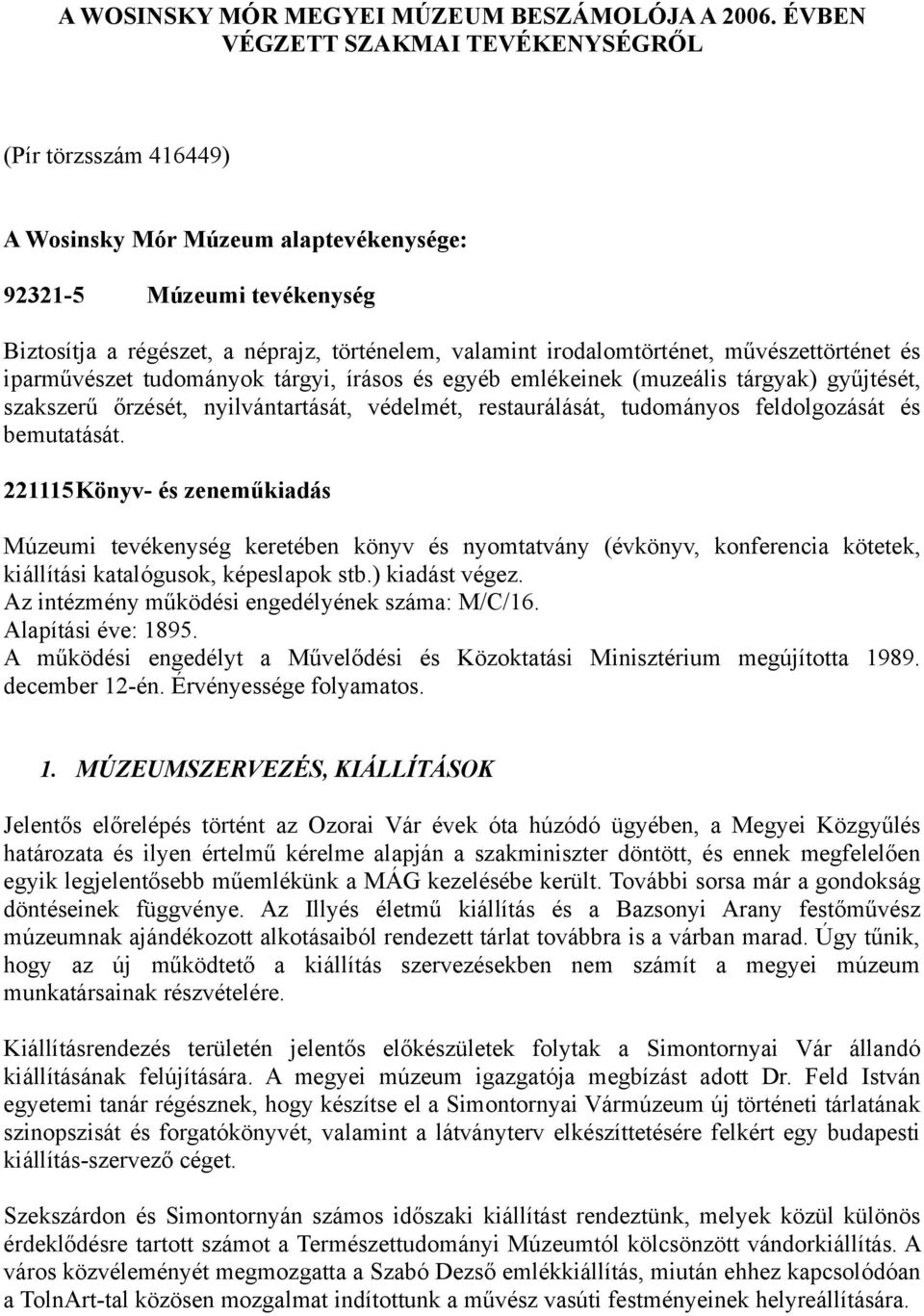 irodalomtörténet, művészettörténet és iparművészet tudományok tárgyi, írásos és egyéb emlékeinek (muzeális tárgyak) gyűjtését, szakszerű őrzését, nyilvántartását, védelmét, restaurálását, tudományos