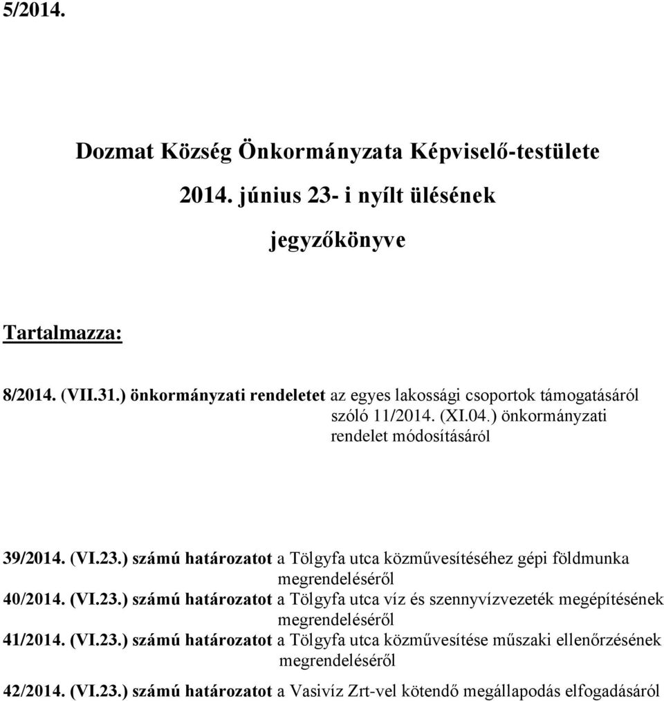 ) számú határozatot a Tölgyfa utca közművesítéséhez gépi földmunka megrendeléséről 40/2014. (VI.23.