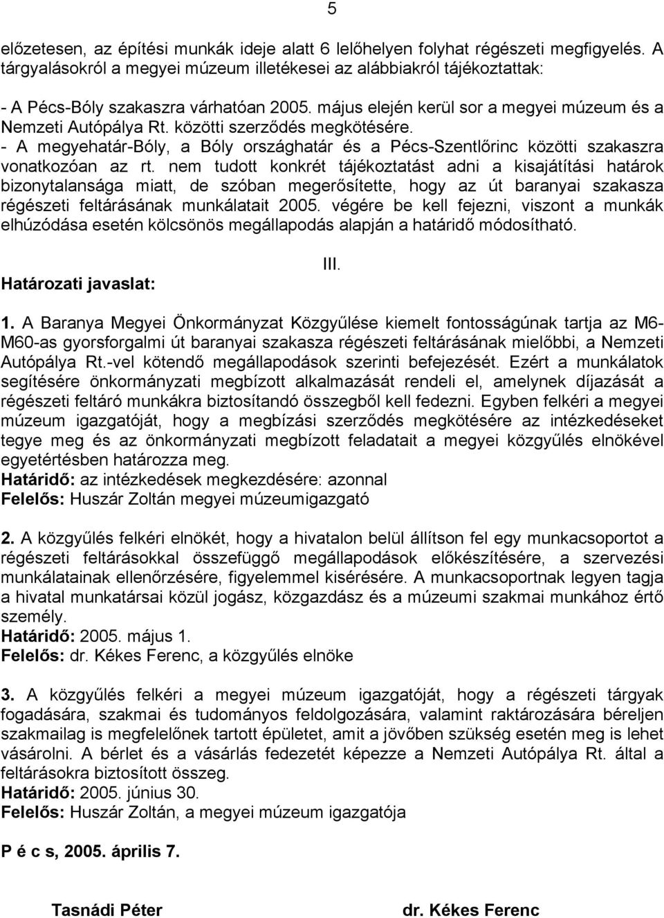 közötti szerződés megkötésére. - A megyehatár-bóly, a Bóly országhatár és a Pécs-Szentlőrinc közötti szakaszra vonatkozóan az rt.