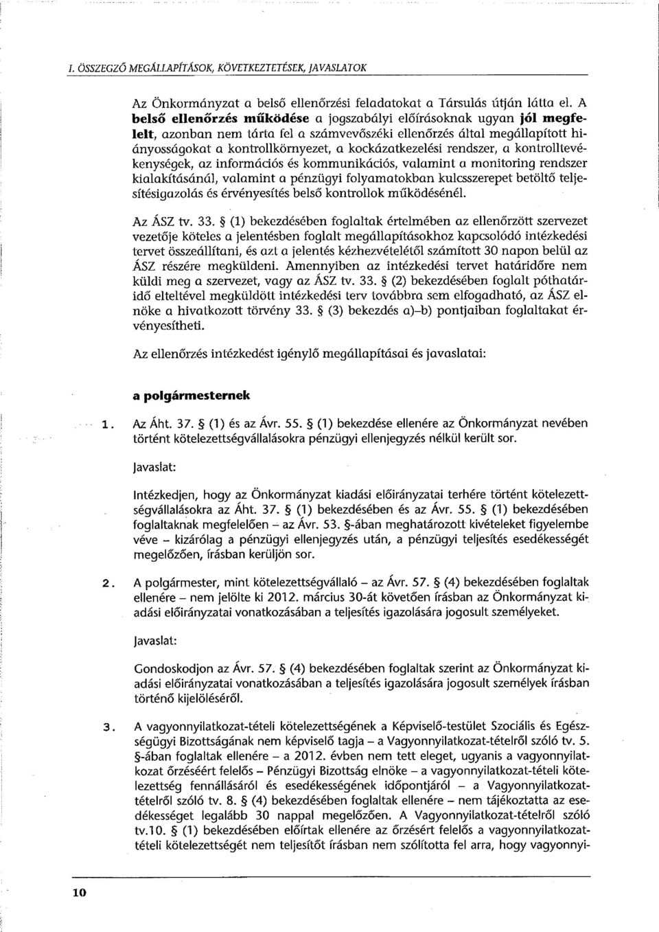 rendszer, a kontrolltevékenységek, az információs és kommunikációs, valamint a manitoring rendszer kialakításánál, valamint a pénzügyi folyamatokban kulcsszerepet betöltő teljesítésigazolás és