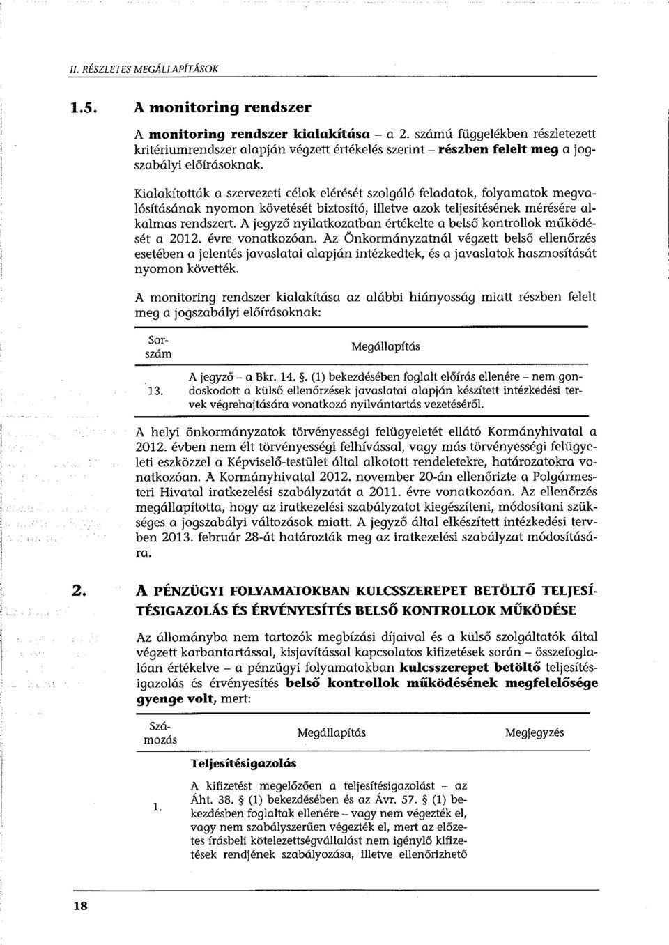 Kialakították a szervezeti célok elérését szolgáló feladatok, folyamatok megvalósításának nyomon követését biztosító, illetve azok teljesítésének mérésére alkalmas rendszert.