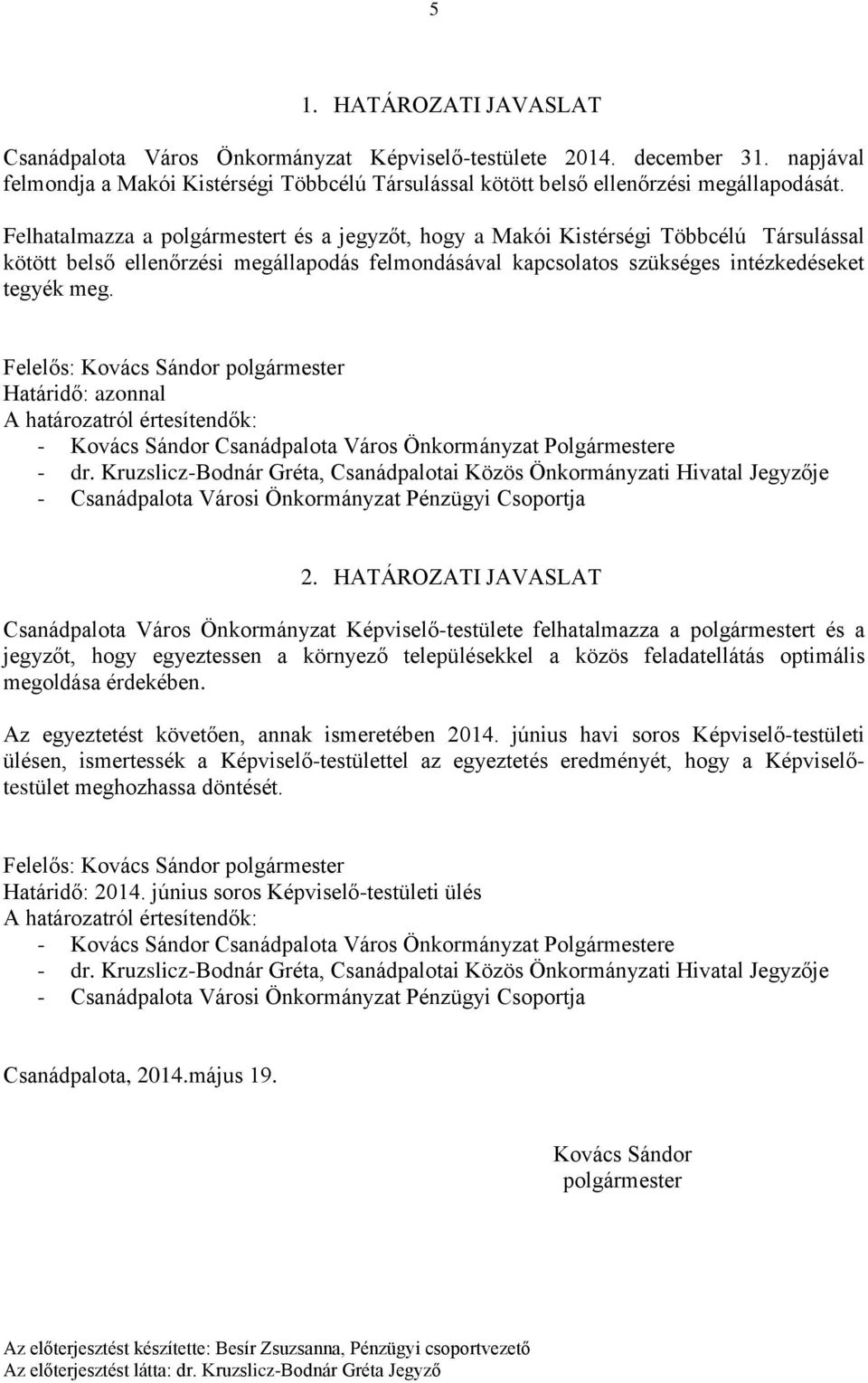 Felelős: Kovács Sándor polgármester Határidő: azonnal A határozatról értesítendők: - Kovács Sándor Csanádpalota Város Önkormányzat Polgármestere - dr.