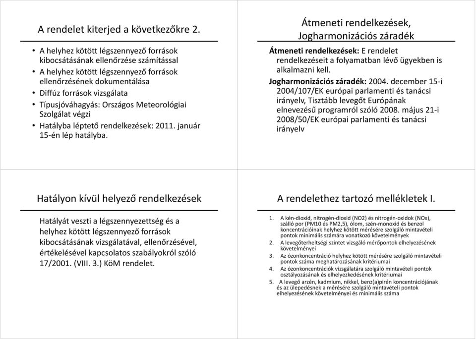 Meteorológiai Szolgálat végzi Hatályba léptető rendelkezések: 2011. január 15-én lép hatályba.