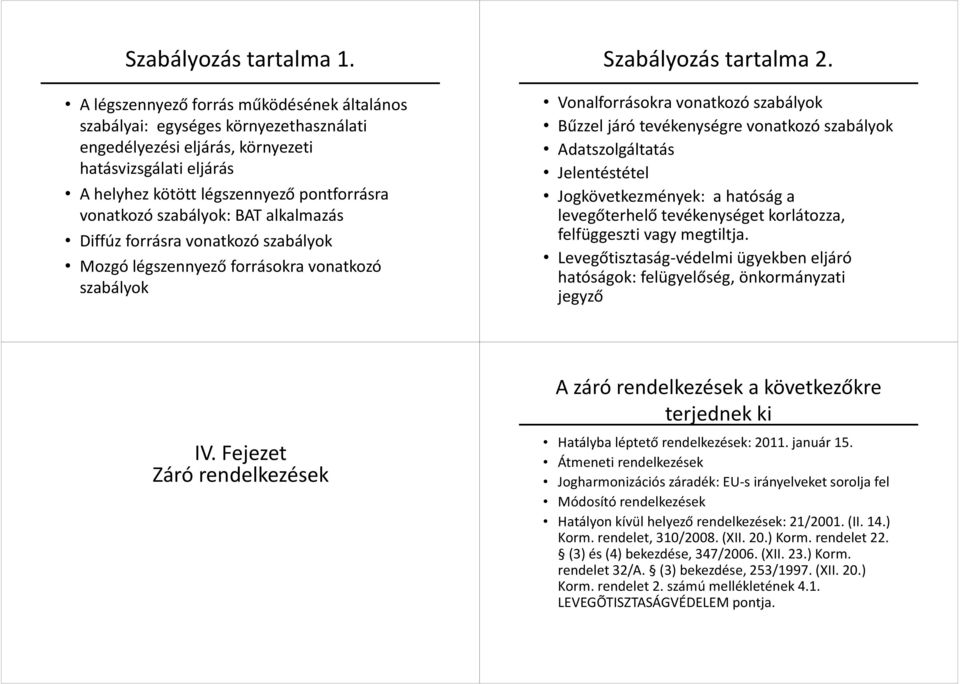 szabályok: BAT alkalmazás Diffúz forrásra vonatkozó szabályok Mozgó légszennyező forrásokra vonatkozó szabályok Szabályozás tartalma 2.