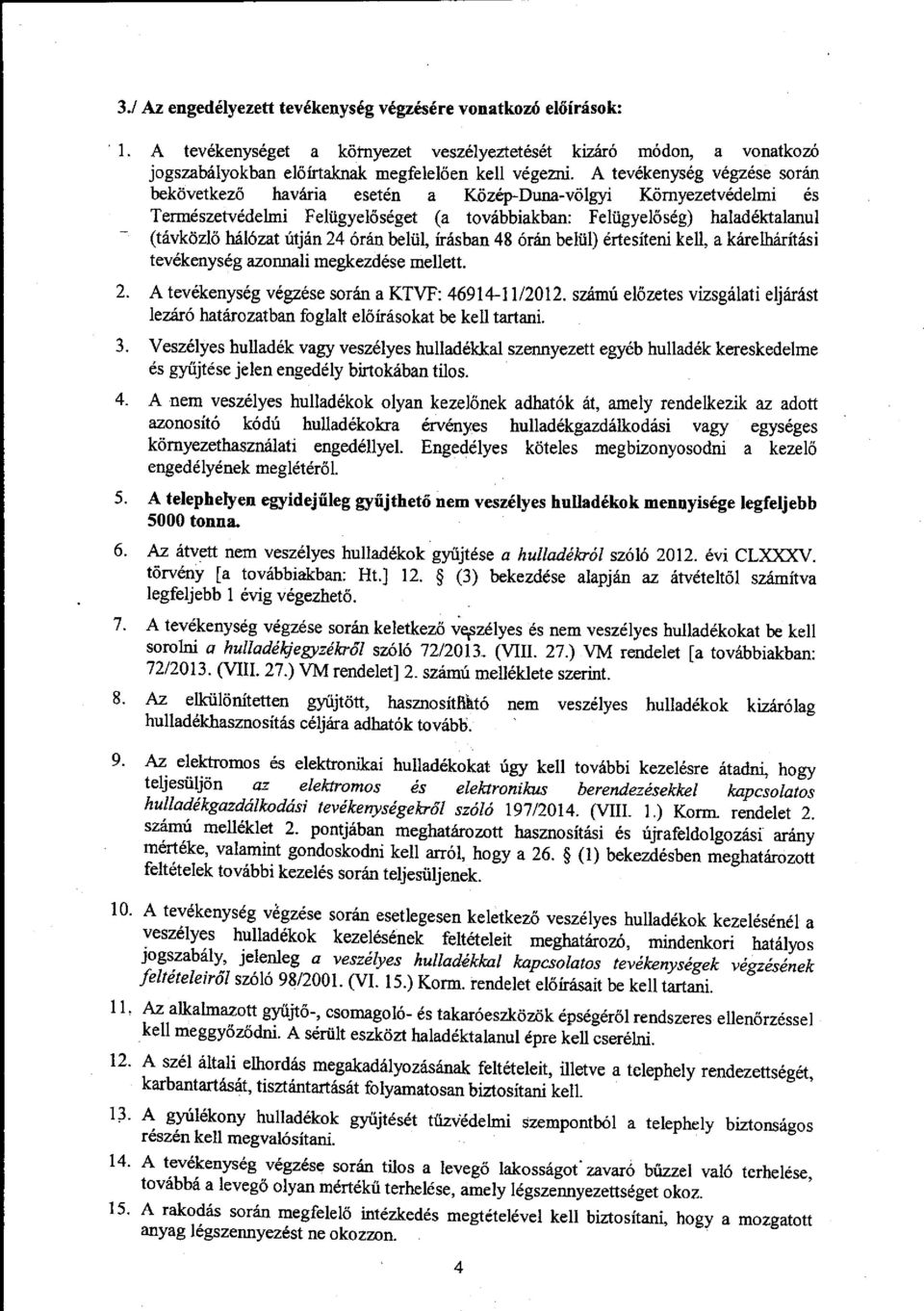 hal6zatutjin24 6rrin beliil, irasban 486nin beltl) drtesiteni kell, a karelhidtasi tev6kenys6g azonnali megkezd6se mellett. 2. A tev6kenys6g v6gz6se soriin a KTVF: 46914-11/2012.