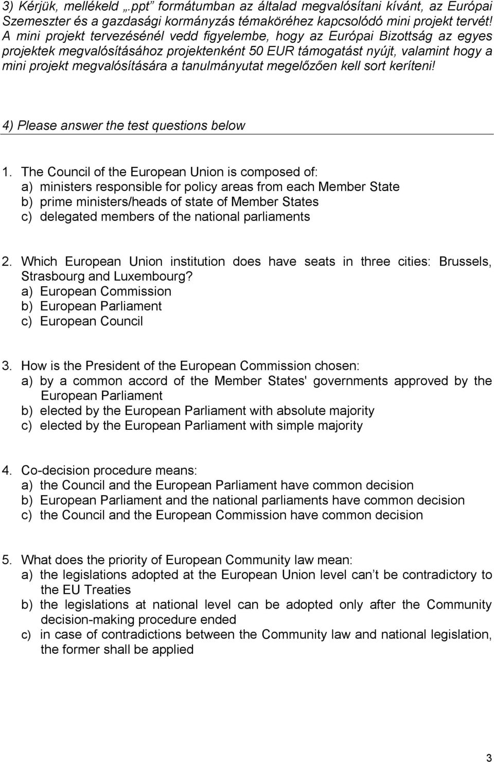tanulmányutat megelőzően kell sort keríteni! 4) Please answer the test questions below 1.