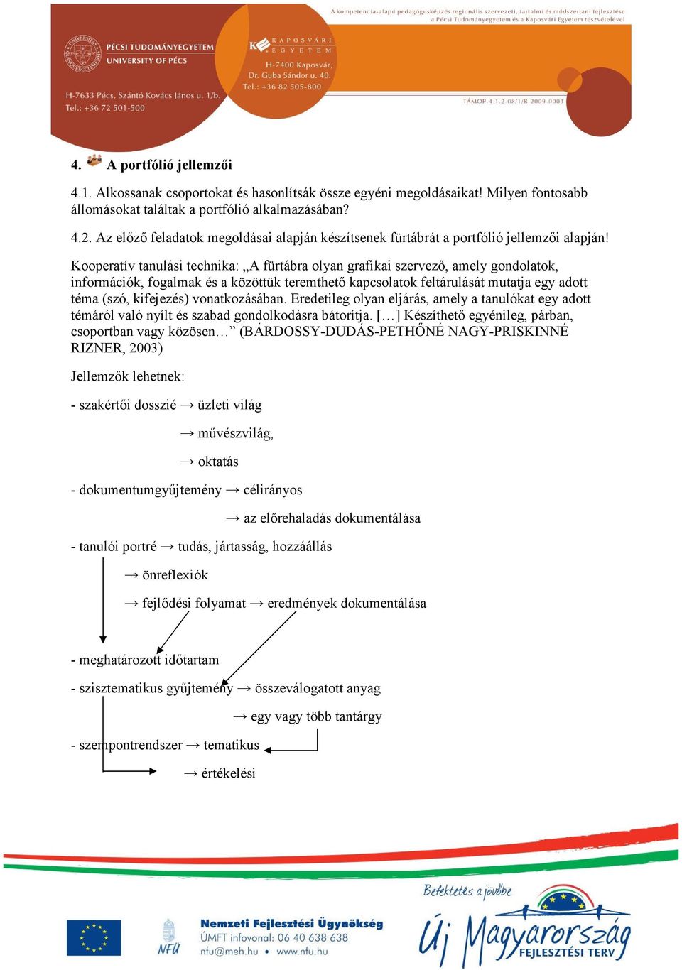 Kooperatív tanulási technika: A fürtábra olyan grafikai szervező, amely gondolatok, információk, fogalmak és a közöttük teremthető kapcsolatok feltárulását mutatja egy adott téma (szó, kifejezés)