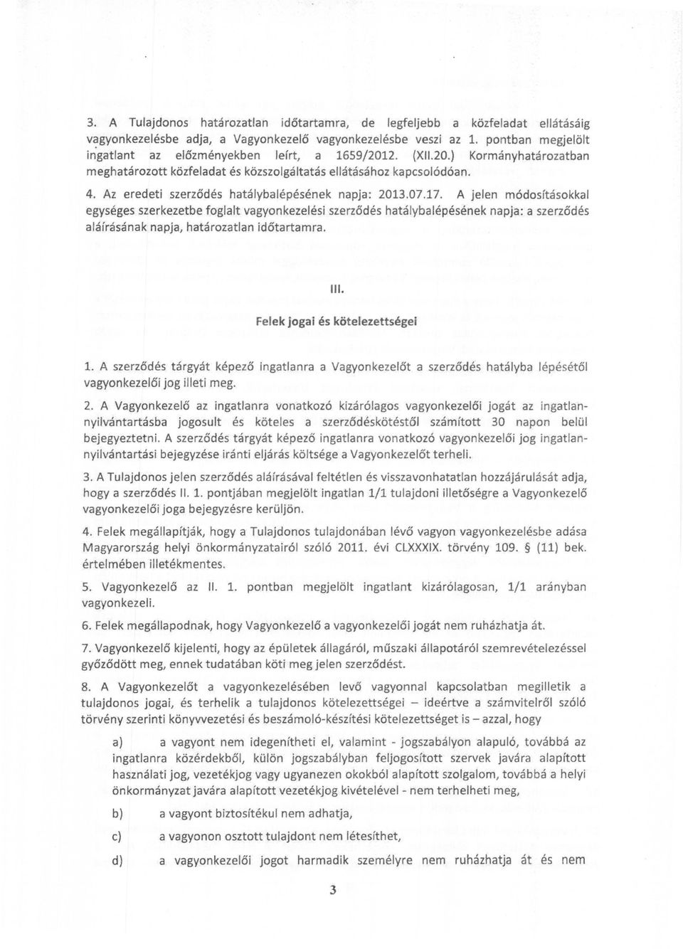 Az eredeti szerződés hatálybalépésének napja: 2013.07.17.