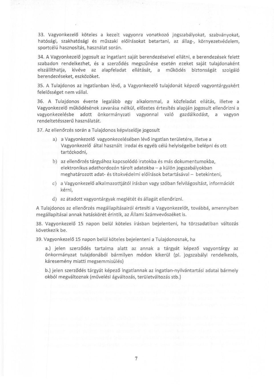 A Vagyonkezelő jogosult az ingatlant saját berendezéseivel ellátni, e berendezések felett szabadon rendelkezhet, és a szerződés megszűnése esetén ezeket saját tulajdonaként elszállíthatja, kivéve az