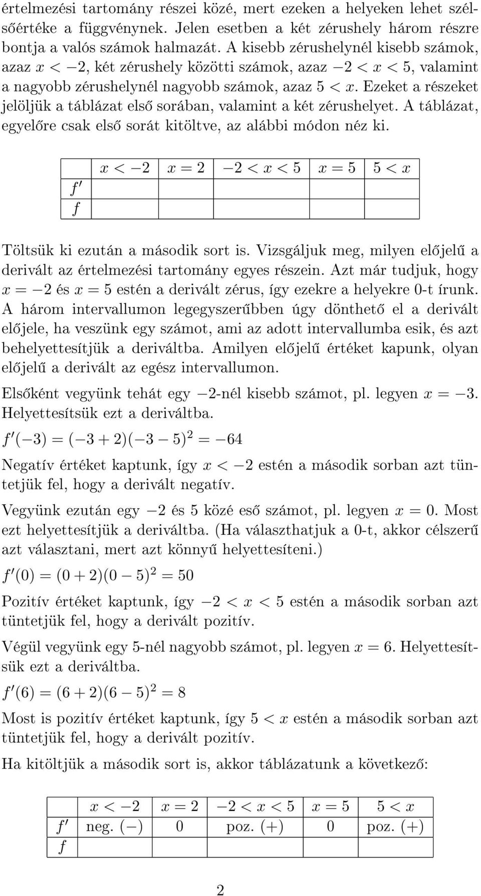 Ezeket a részeket jelöljük a táblázat els sorában, valamint a két zérushelyet. A táblázat, egyel re csak els sorát kitöltve, az alábbi módon néz ki.