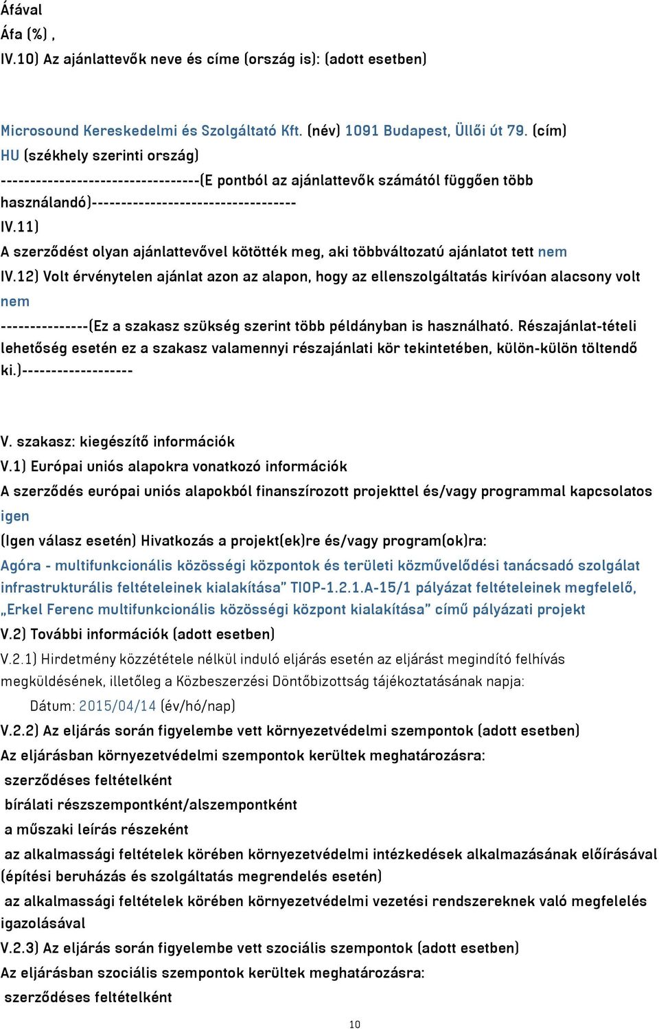 11) A szerződést olyan ajánlattevővel kötötték meg, aki többváltozatú ajánlatot tett nem IV.