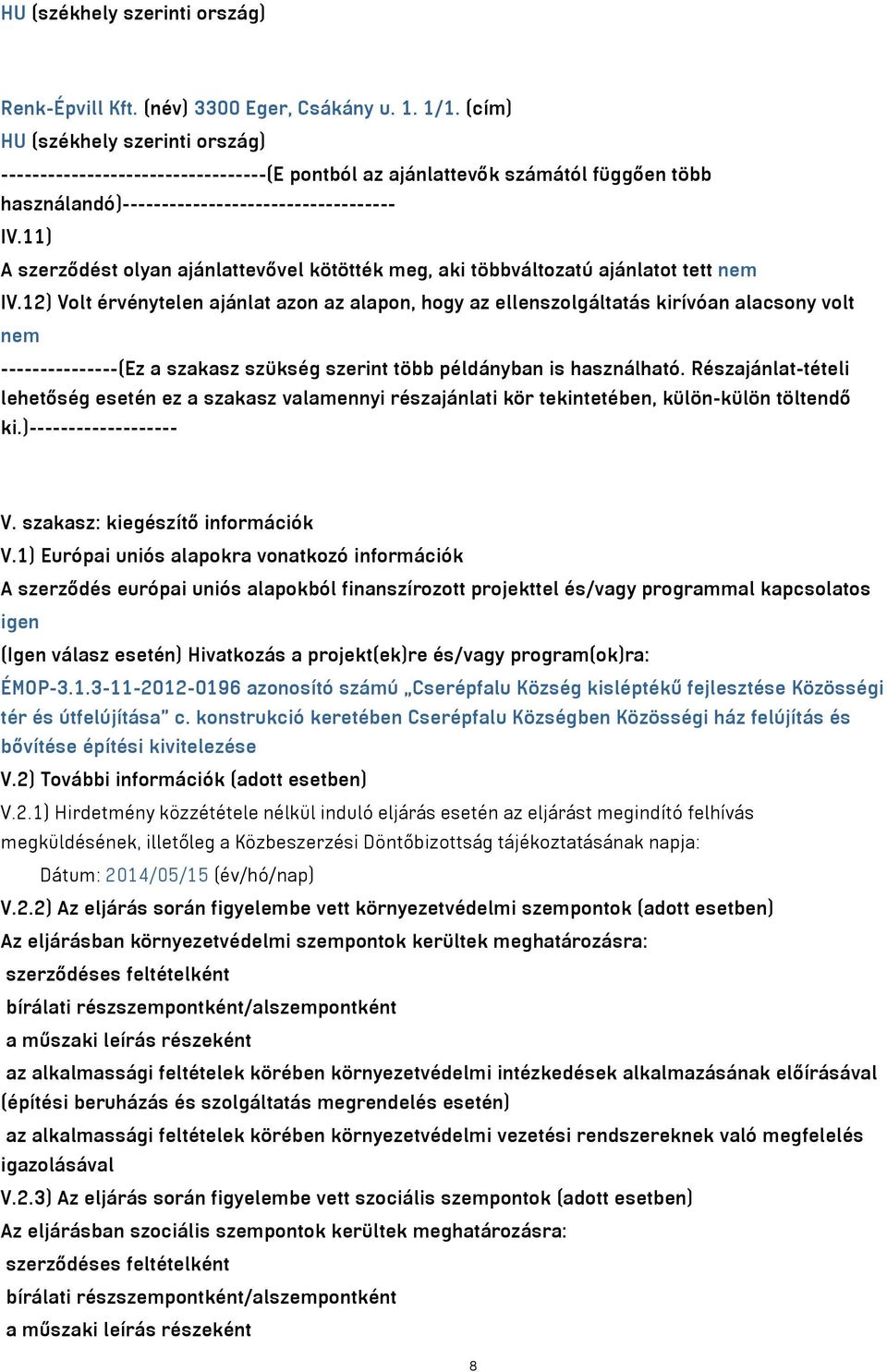 11) A szerződést olyan ajánlattevővel kötötték meg, aki többváltozatú ajánlatot tett nem IV.