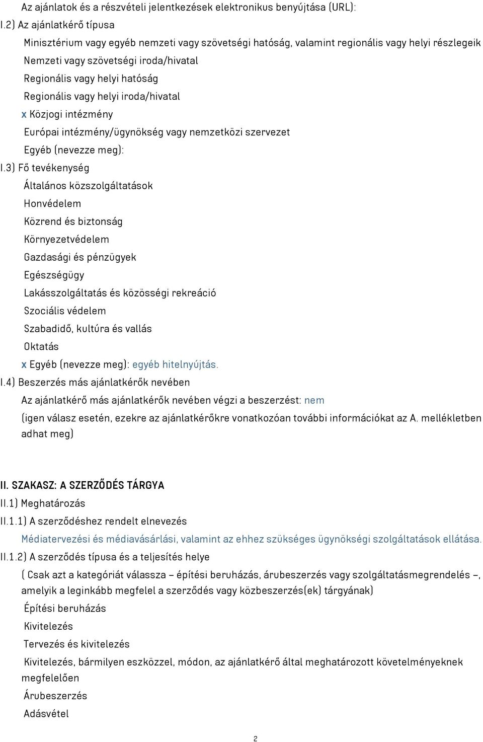 Regionális vagy helyi iroda/hivatal x Közjogi intézmény Európai intézmény/ügynökség vagy nemzetközi szervezet Egyéb (nevezze meg): I.