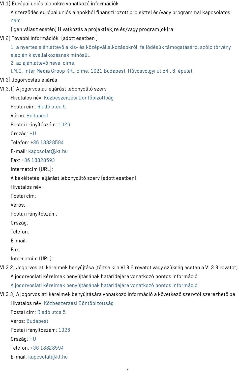 2. az ajánlattevő neve, címe: I.M.G. Inter Media Group Kft., címe: 1021 Budapest, Hűvösvölgyi út 54., 6. épület. VI.3)