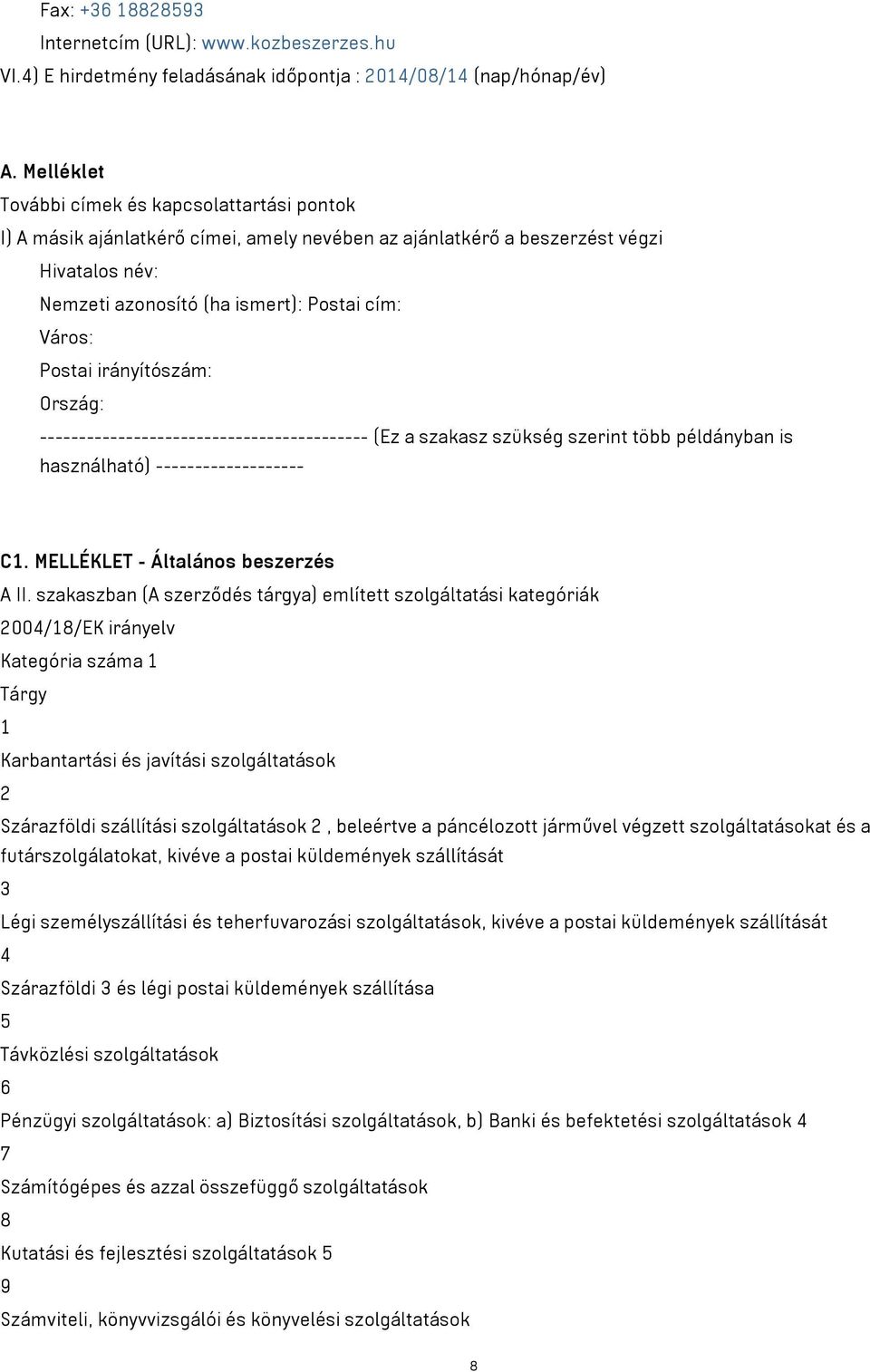 Postai irányítószám: Ország: ------------------------------------------ (Ez a szakasz szükség szerint több példányban is használható) ------------------- C1. MELLÉKLET - Általános beszerzés A II.