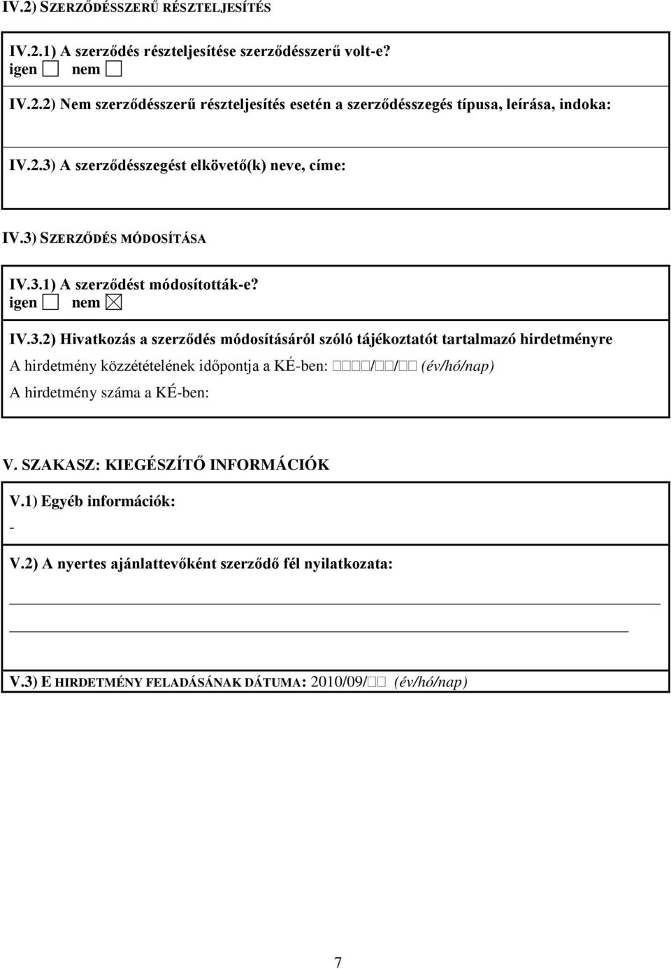 szóló tájékoztatót tartalmazó hirdetményre A hirdetmény közzétételének időpontja a KÉ-ben: // (év/hó/nap) A hirdetmény száma a KÉ-ben: V.