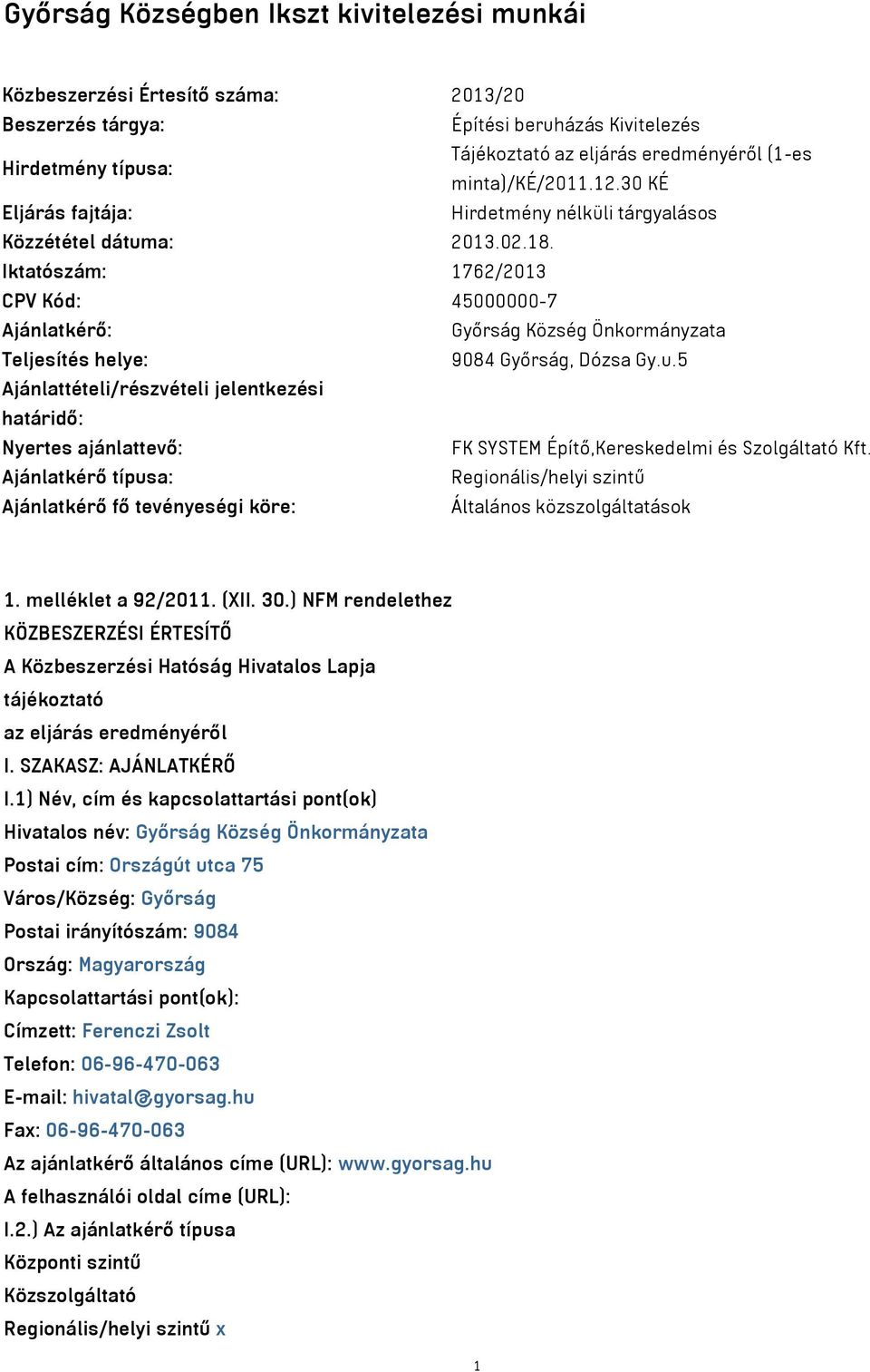 Iktatószám: 1762/2013 CPV Kód: 45000000-7 Ajánlatkérő: Győrság Község Önkormányzata Teljesítés helye: 9084 Győrság, Dózsa Gy.u.