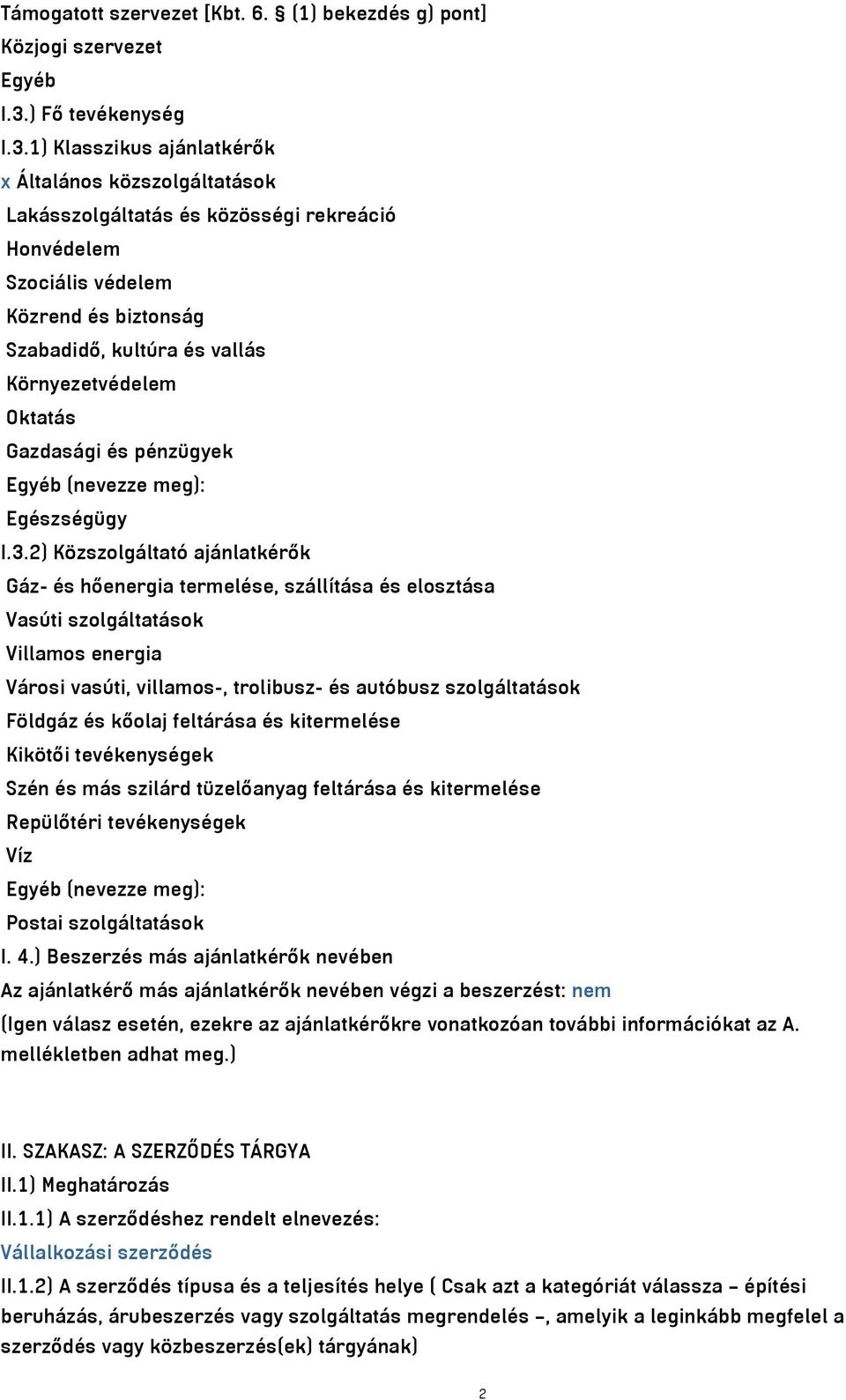 1) Klasszikus ajánlatkérők x Általános közszolgáltatások Lakásszolgáltatás és közösségi rekreáció Honvédelem Szociális védelem Közrend és biztonság Szabadidő, kultúra és vallás Környezetvédelem