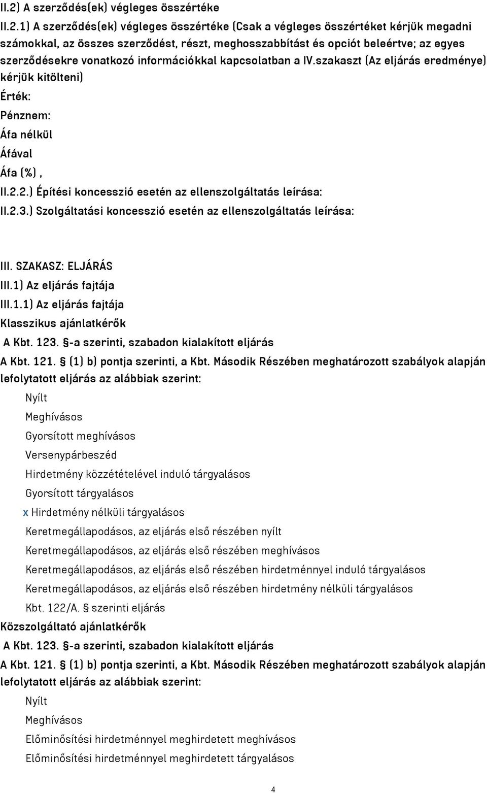 2.) Építési koncesszió esetén az ellenszolgáltatás leírása: II.2.3.) Szolgáltatási koncesszió esetén az ellenszolgáltatás leírása: III. SZAKASZ: ELJÁRÁS III.1)