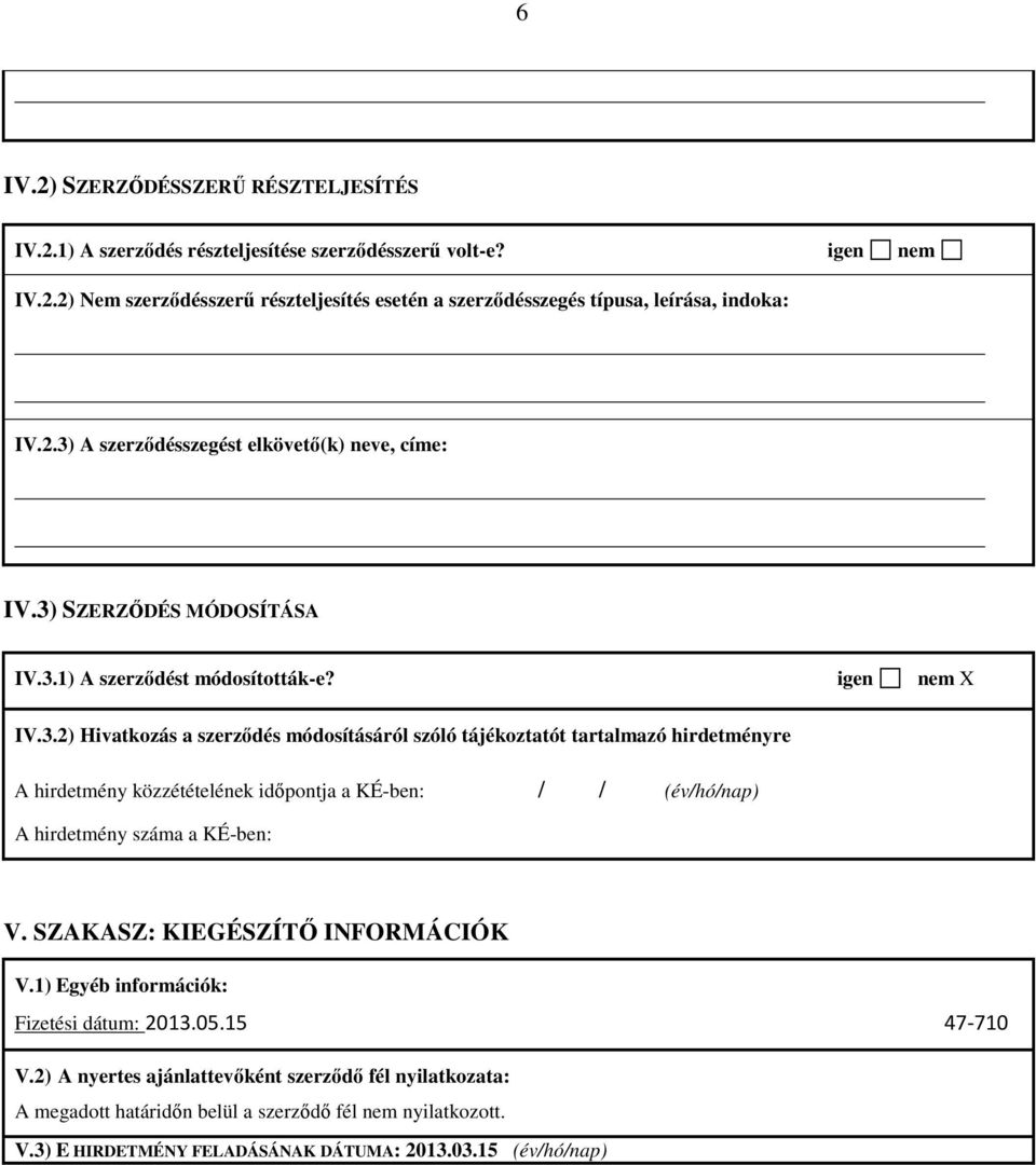 SZAKASZ: KIEGÉSZÍTŐ INFORMÁCIÓK V.1) Egyéb információk: Fizetési dátum: 2013.05.15 47-710 V.