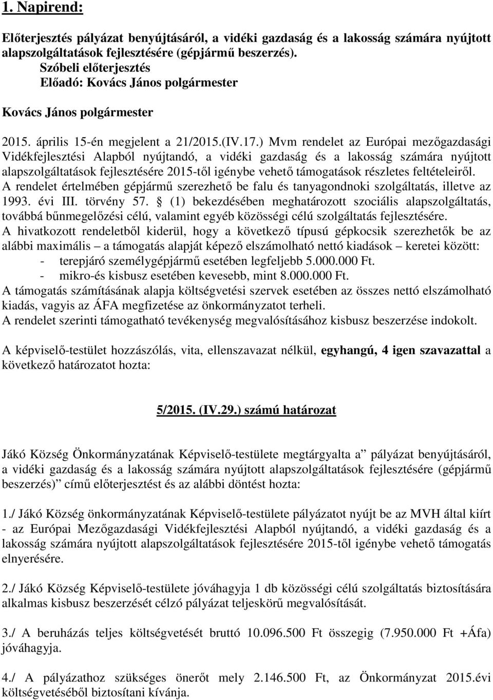 ) Mvm rendelet az Európai mezőgazdasági Vidékfejlesztési Alapból nyújtandó, a vidéki gazdaság és a lakosság számára nyújtott alapszolgáltatások fejlesztésére 2015-től igénybe vehető támogatások