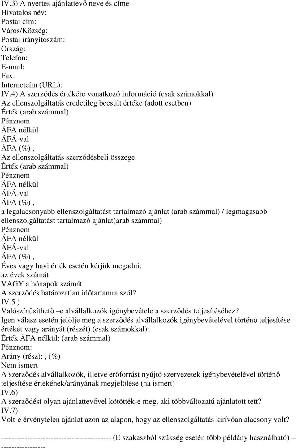 (arab számmal) a legalacsonyabb ellenszolgáltatást tartalmazó ajánlat (arab számmal) / legmagasabb ellenszolgáltatást tartalmazó ajánlat(arab számmal) Éves vagy havi érték esetén kérjük megadni: az