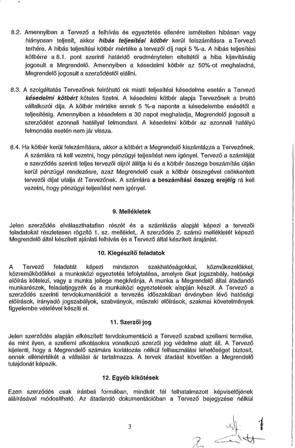 Amennyiben a késedelmi kötbér az 50%-ot meghaladná, Megrendelő jogosult a szerződéstől elállni. 8.3.