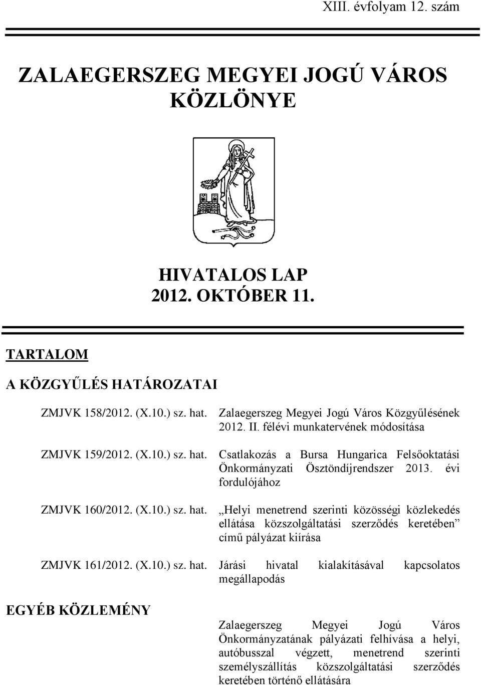 Csatlakozás a Bursa Hungarica Felsőoktatási Önkormányzati Ösztöndíjrendszer 2013. évi fordulójához ZMJVK 160/2012. (X.10.) sz. hat.
