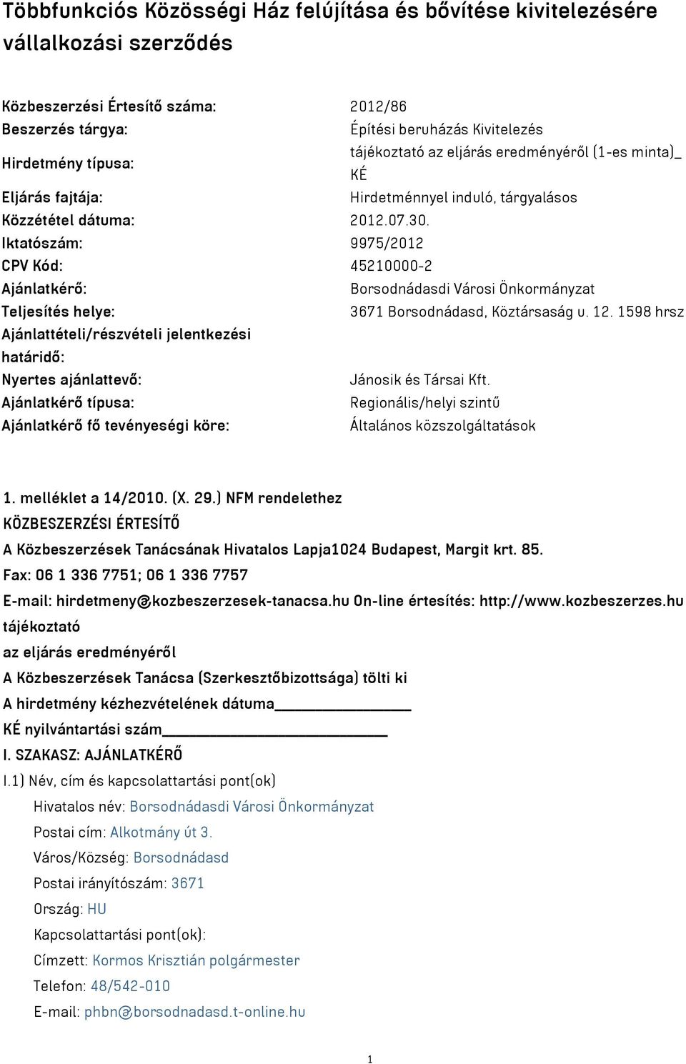 Iktatószám: 9975/2012 CPV Kód: 45210000-2 Ajánlatkérő: Borsodnádasdi Városi Önkormányzat Teljesítés helye: 3671 Borsodnádasd, Köztársaság u. 12.